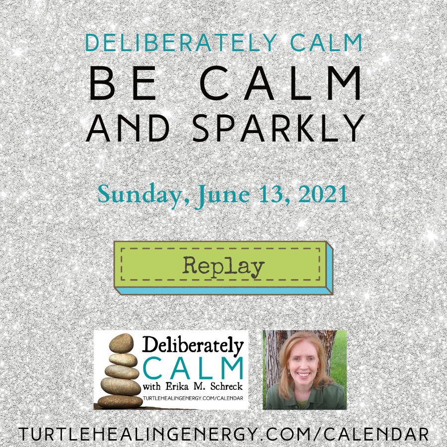 REPLAY: June 13, 2021, Deliberately Calm: Be Calm and Sparkly